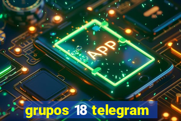 grupos 18 telegram